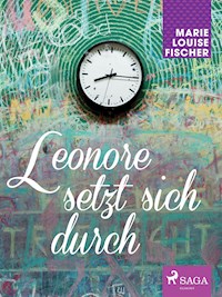 Leonore setzt sich durch - Marie Louise Fischer - E-Book