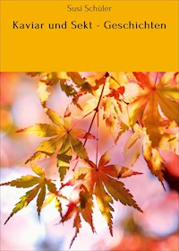Kaviar und Sekt - Geschichten - Susi Schüler - E-Book
