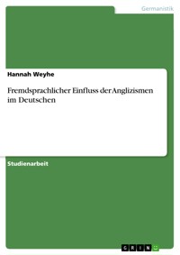 Fremdsprachlicher Einfluss der Anglizismen im Deutschen - Hannah Weyhe - E-Book