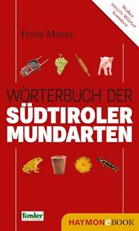 Wörterbuch der Südtiroler Mundarten - Hans Moser - E-Book
