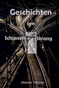 Geschichten am Schienen#Strang - Johannes Glöckner - E-Book