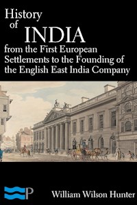 History of India, From the First European Settlements to the Founding of the English East India Company - William Wilson Hunter - E-Book