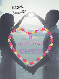 A Love Story Reversed - Bellamy Edward - E-Book
