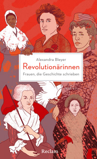Revolutionärinnen. Frauen, die Geschichte schrieben - Alexandra Bleyer - E-Book