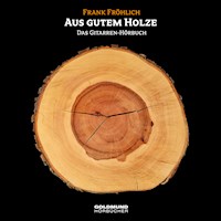 Aus gutem Holze - Frank Fröhlich - Hörbuch