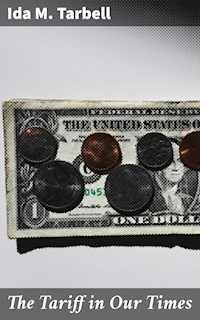 The Tariff in Our Times - Ida M. Tarbell - E-Book