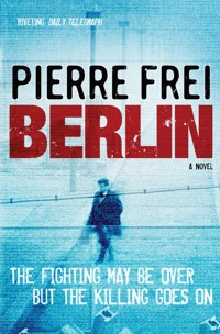 Berlin, A Novel - Pierre Frei - E-Book