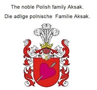 The noble Polish family Aksak. Die adlige polnische Familie Aksak. - Werner Zurek - E-Book