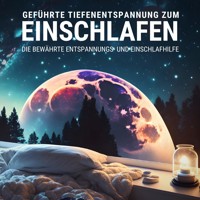 Geführte Tiefenentspannung zum Einschlafen - Angeleitete Meditation für tiefen Schlaf - Tiefenentspannt Einschlafen - Hörbuch