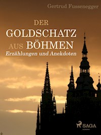 Der Goldschatz aus Böhmen - Erzählungen und Anekdoten - Gertrud Fussenegger - E-Book