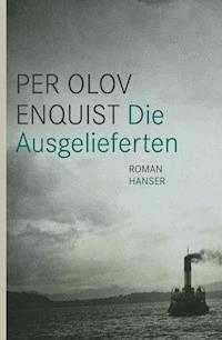 Die Ausgelieferten - Per Olov Enquist - E-Book