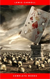 The Complete Works of Lewis Carroll: Alice in Wonderland, Complete Collection, Puzzles From Wonderland, The Hunting of the Snark, Sylvie And Bruno and More (21 Books With Active Table of Contents) - Lewis Carroll - E-Book