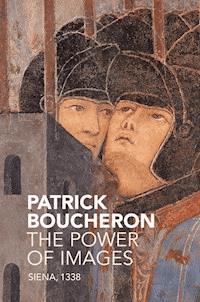 The Power of Images - Patrick Boucheron - E-Book