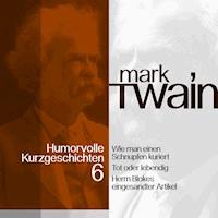 Mark Twain: Humorvolle Kurzgeschichten 6 - Mark Twain - Hörbuch