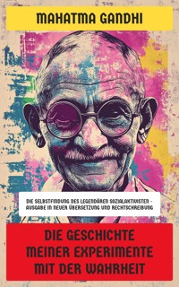 Die Geschichte meiner Experimente mit der Wahrheit - Mahatma Gandhi - E-Book