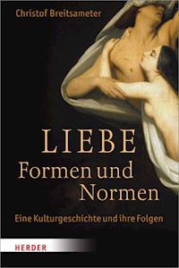 Liebe - Formen und Normen - Professor Christof Breitsameter - E-Book