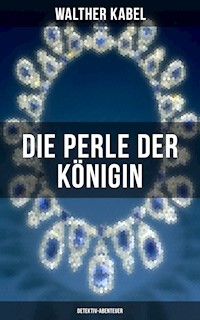 Die Perle der Königin (Detektiv-Abenteuer) - Walther Kabel - E-Book