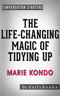 The Life-Changing Magic of Tidying Up: by Marie Kondo | Conversation Starters (Daily Books) - Daily Books - E-Book
