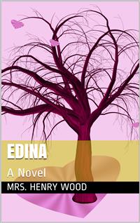 Edina / A Novel - Mrs. Henry Wood - E-Book