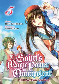 The Saint's Magic Power is Omnipotent - L'EXTRAordinaire Apothicaire (Francais Light Novel) : Tome 5 - Yuka Tachibana - E-Book