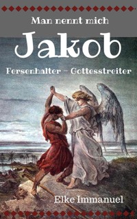 Man nennt mich Jakob - Elke Immanuel - E-Book