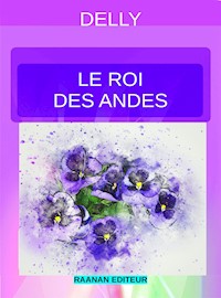 Le roi des Andes - Delly - E-Book