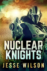 Nuclear Knights - Jesse Wilson - E-Book