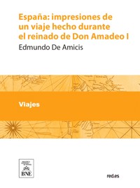 España impresiones de un viaje hecho durante el reinado de Don Amadeo I - Edmondo De Amicis - kostenlos E-Book