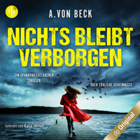Nichts bleibt verborgen - Ein spannungsgeladener Thriller über tödliche Geheimnisse (Ungekürzt) - A. von Beck - Hörbuch