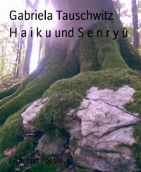 H a i k u und S e n r y û - Gabriela Tauschwitz - E-Book