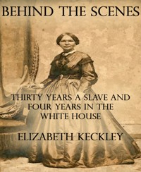 Behind the Scenes - Elizabeth Keckley - E-Book