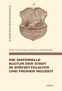 Die materielle Kultur der Stadt in Spätmittelalter und Früher Neuzeit -  - E-Book