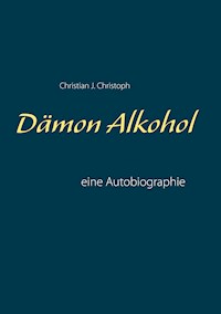 Dämon Alkohol - Christian J. Christoph - E-Book