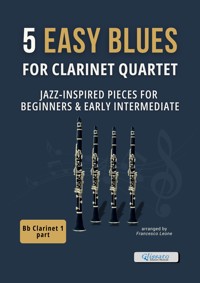 5 Easy Blues for Clarinet Quartet – Clarinet 1 in Bb - Francesco Leone - E-Book