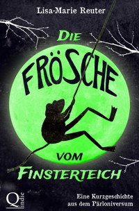Die Frösche vom Finsterteich - Lisa-Marie Reuter - kostenlos E-Book