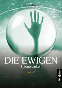 DIE EWIGEN. Spiegelwelten - Chriz Wagner - E-Book