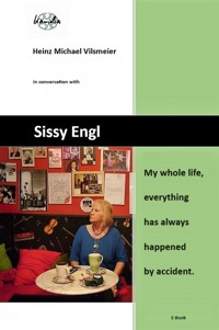 Sissy Engl My whole life, everything has always happened by accident. - Heinz Michael Vilsmeier (EN) - E-Book
