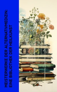 Meisterwerke der Alternativmedizin: Eine Bibliothek der Heilkunst - Sebastian Kneipp - E-Book