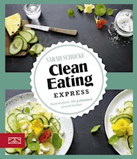 Clean Eating Express - Sarah Schocke - E-Book
