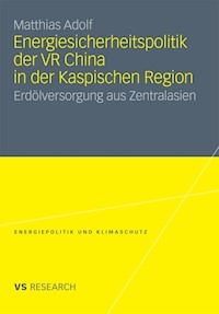 Energiesicherheitspolitik der VR China in der Kaspischen Region - Matthias Adolf - E-Book