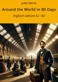 Around the World in 80 Days: Englisch Lektüre A2 - B2 - Jules Verne. - E-Book