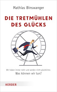 Die Tretmühlen des Glücks - Mathias Binswanger - E-Book