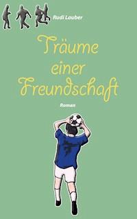 Träume einer Freundschaft - Rudi Lauber - E-Book