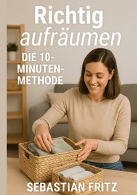Richtig aufräumen - Sebastian Fritz - E-Book