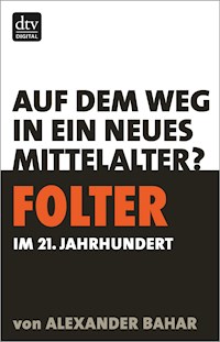 Folter im 21. Jahrhundert - Alexander Bahar - E-Book