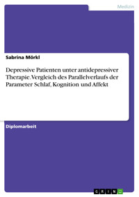 Depressive Patienten unter antidepressiver Therapie. Vergleich des Parallelverlaufs der Parameter Schlaf, Kognition und Affekt - Sabrina  Mörkl - E-Book