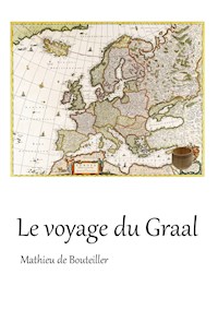 Le voyage du Graal - Mathieu de Bouteiller - E-Book