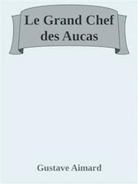 Le Grand Chef des Aucas - Gustave Aimard - E-Book