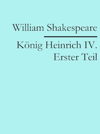 König Heinrich IV. Erster Teil - William Shakespeare - E-Book
