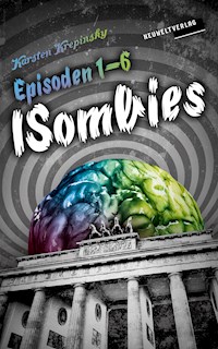 Die ISombies - Alle 6 Episoden - Karsten Krepinsky - E-Book